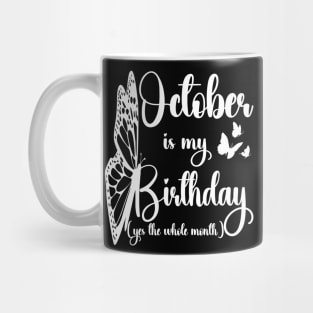 Funny October Is My Birthday Yes The Whole Month Birthday Mug